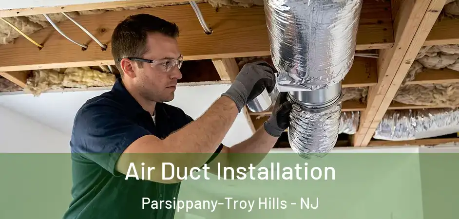 Air Duct Installation Parsippany-Troy Hills - NJ