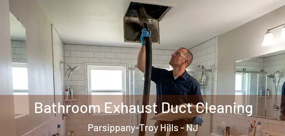 Bathroom Exhaust Duct Cleaning Parsippany-Troy Hills - NJ