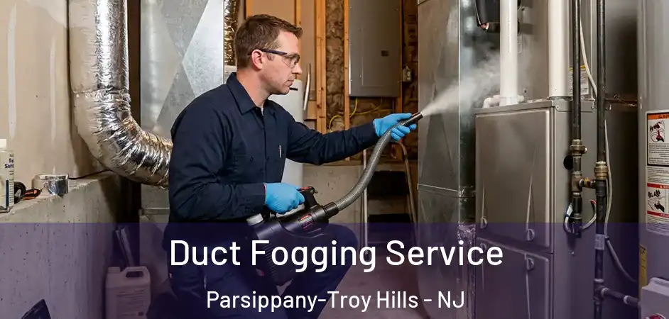 Duct Fogging Service Parsippany-Troy Hills - NJ