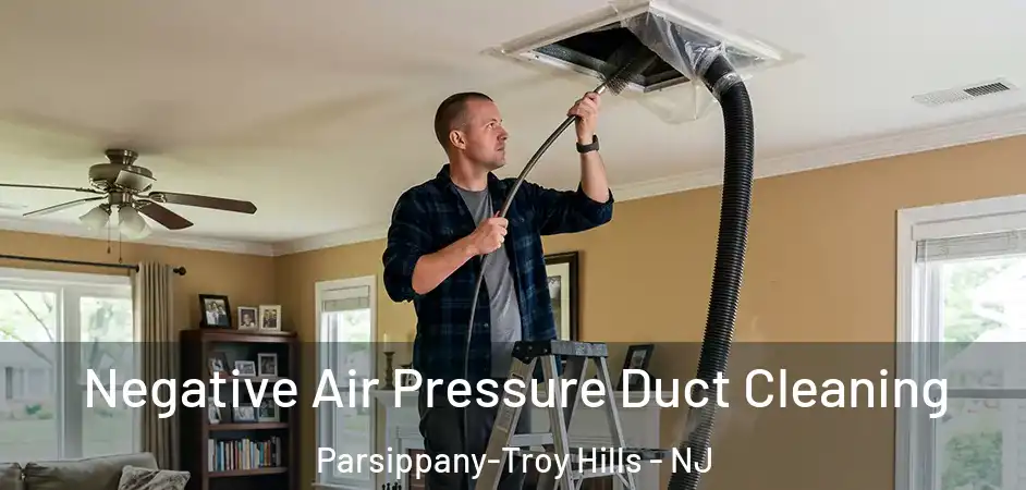 Negative Air Pressure Duct Cleaning Parsippany-Troy Hills - NJ